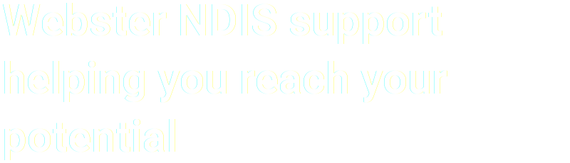 Webstar NDIS Supoort helping you reach your potential